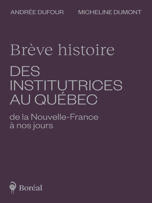 cover image of Brève histoire des institutrices au Québec de la Nouvelle-France à nos jours